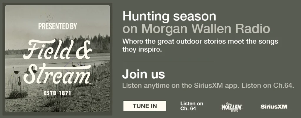 Hunting season with Morgan Wallen. Listen anytime on SiriusXM ch.64
